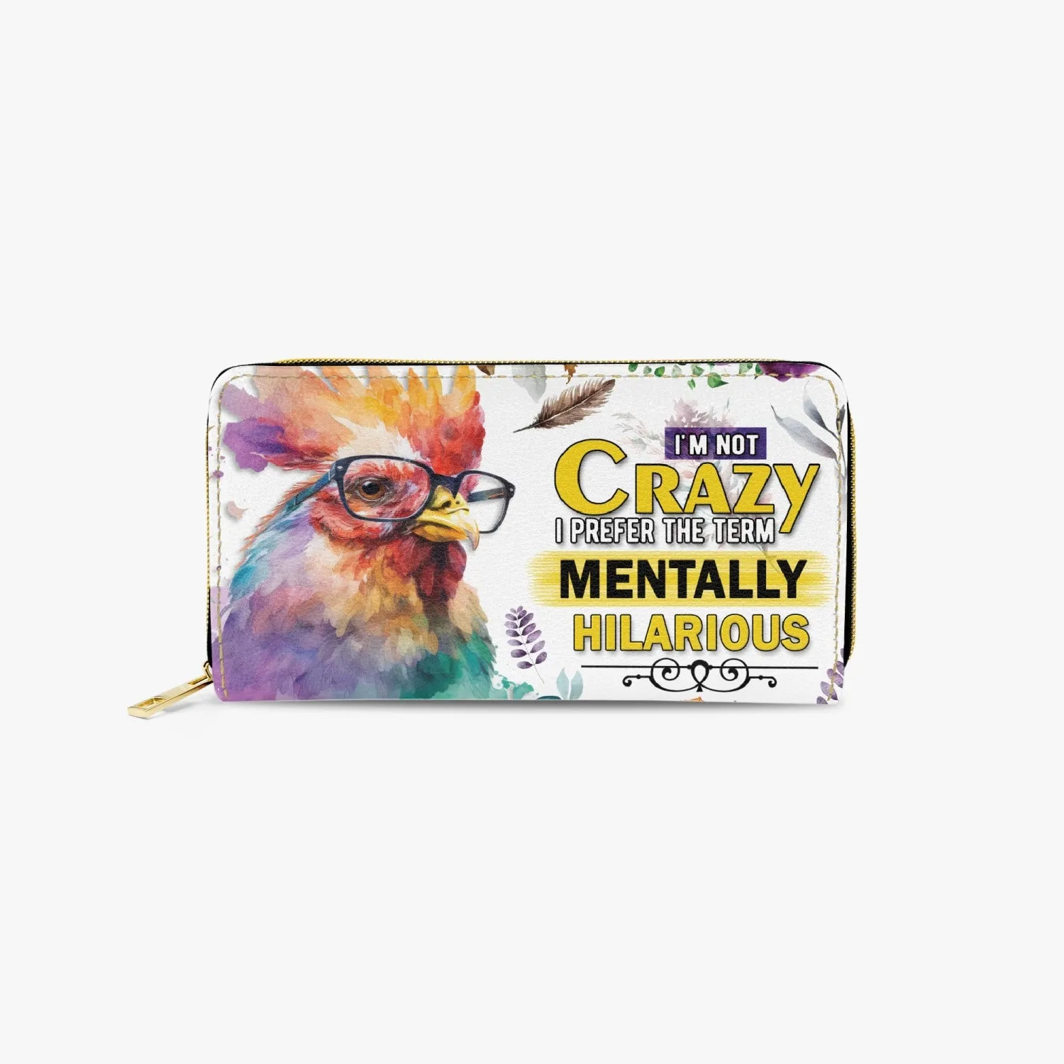 Long Type Zipper Purse, Chicken, I'm not Crazy I prefer the term Mentally Hilarious