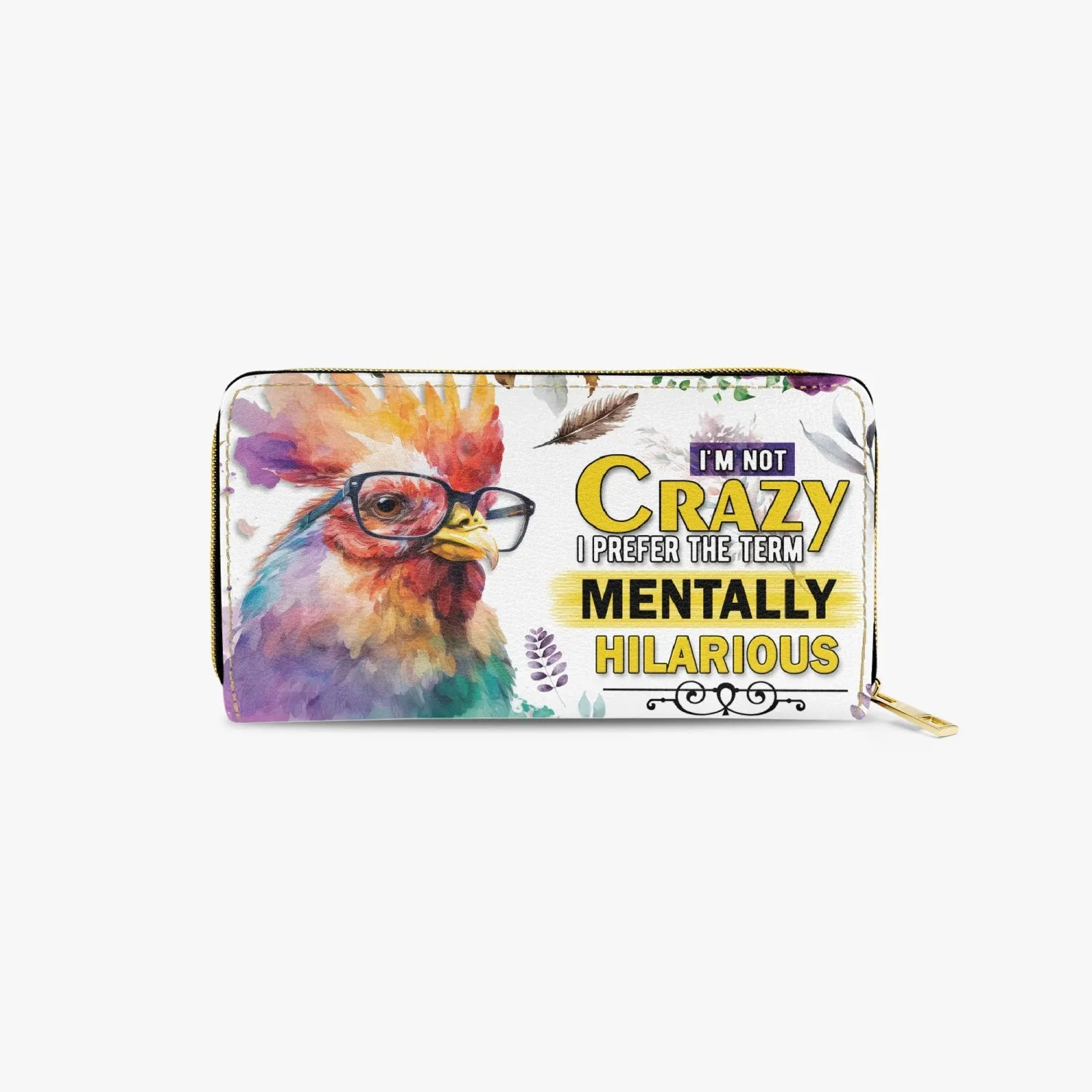 Long Type Zipper Purse, Chicken, I'm not Crazy I prefer the term Mentally Hilarious